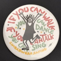 Zimbabwean Saying Walk You Can Dance Talk You Can Sing Button Pinback Pin - £7.93 GBP