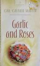 Garlic and Roses (Heartsong Presents #790) by Gail Gaymer Martin / 2008 Romance - £1.81 GBP