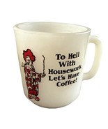 Vintage Glasbake Milk Glass Mug &quot;To Hell With Housework Let&#39;s Have Coffe... - $18.69