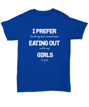 Funny Gay TShirt I Prefer Eating Out Girls Royal-U-Tee  - £16.55 GBP