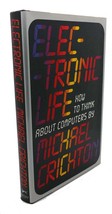 Michael Crichton ELECTRONIC LIFE :  How to Think about Computers 1st Edition 1st - £72.23 GBP