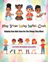 Pay Your Way With Cash: Helping Your Kids Save For The Things They Want  - £9.56 GBP
