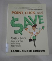 Point, Click, and Save : Mashup Mom&#39;s Guide to Saving and Making Money Online by - £3.87 GBP