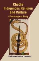 Chothe Indigenous Religion and Culture: a Sociological Study Vol. 1s [Hardcover] - £21.51 GBP