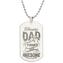 Thanks Dad I Turned Out Awesome Engraved Dog Tag Necklace Stainless Steel or  1 - £37.62 GBP+