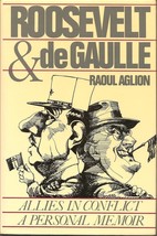 Roosevelt and De Gaulle: Allies in Conflict a Personal Memoir by Raoul Aglion... - £19.48 GBP