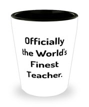 Love Teacher, Officially the World&#39;s Finest Teacher, Epic Shot Glass For Coworke - £7.68 GBP