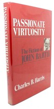Charles B. Harris Passionate Virtuosity : The Fiction Of John Barth - £42.16 GBP