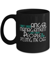 Coffee Mug Funny I Don&#39;t Need Anger Management I Just Need People To Stop  - £15.71 GBP