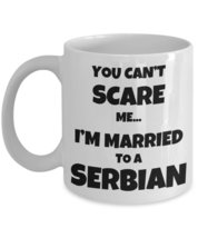 Serbian Husband Wife Gift, Funny Serbia Couple Coffee Mug - You Can&#39;t Scare me.  - £13.41 GBP+