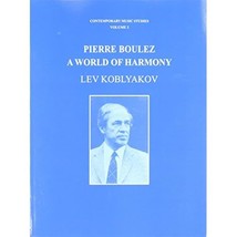 Pierre Boulez: A World of Harmony Koblyakov, Lev (Author) - $90.00