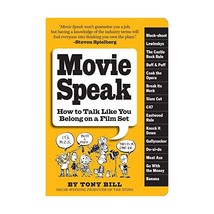 Movie Speak: How to Talk Like You Belong on a Film Set Bill, Tony - $10.00