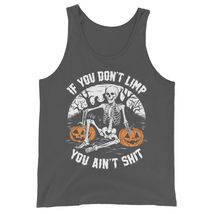 If You Don&#39;t Limp You Ain&#39;t Shit Funny Skeleton Halloween Unisex Tank Top Black - $24.01+