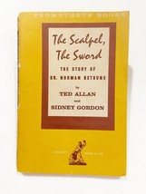 The Scalpel The Sword The Story Of Dr. Norman Bethune by Ted Allan 1959 - $15.29