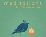 Meditations for the New Mother: A Devotional Book for the New Mother Hel... - $2.93