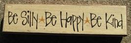 Primitive Wood Block  82231BH   Be Silly * Be Happy * Be Kind   - £4.59 GBP