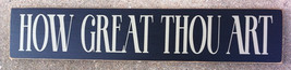 Primitive Country T1963  How Great Thou Art Wood Sign - $29.95