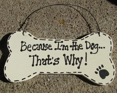 DB25 - Because I'm the Dog That's Why  Wood Dog Bone
