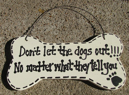 DB20 - Dont Let the Dogs Out No Matter what they tell you  Wood  Dog Bone