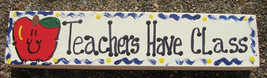 Teacher Gift  B5035 Wood Block Teachers Have Class Hand Painted  - £1.53 GBP