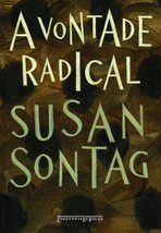 A Vontade Radical (Em Portugues do Brasil) [Paperback] Susan Sontag - £28.20 GBP