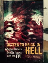 Better to Reign in Hell - Serial Killers, Media Panics and the FBI - Mil... - $24.97