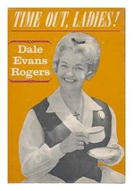 Time Out, Ladies! [Hardcover] Rogers, Dale Evans - $4.93