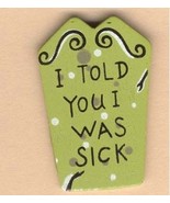 TOMBSTONE PIN BROOCH-I Told You I Was Sick-Retirement Jewelry - $4.97