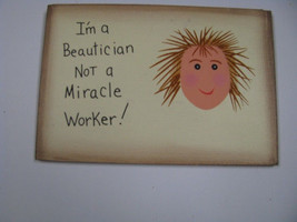 Wood  Sign  ws222 - I&#39;m A Beautician Not a Miracle Worker! - £1.54 GBP