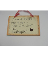 Wood Sign 35243 - I Used to Be Top Dog....now I&#39;m just the hydrant! - $2.50