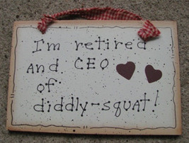 Wood Sign 35224 - I&#39;m Retired  and CEO of Diddly-Squat ! - $2.50