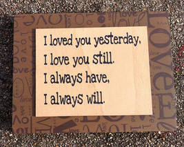 Primitive Wooden Box Sign 32509A - I loved you yesterday - $6.95