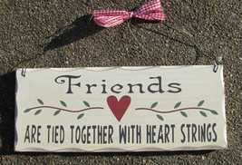 Wood Primitive Signs   WP305 Friends are Tied Together with Heartstrings - $5.95