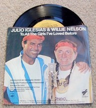 Julio Iglesias &amp; Willie Nelson &quot;To All the Girls I&#39;ve Loved Before&quot; 45 RPM~Vinyl - £11.63 GBP