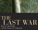 The Last War : Racism, Spirituality &amp; the Future of Civilization Paperba... - $3.17