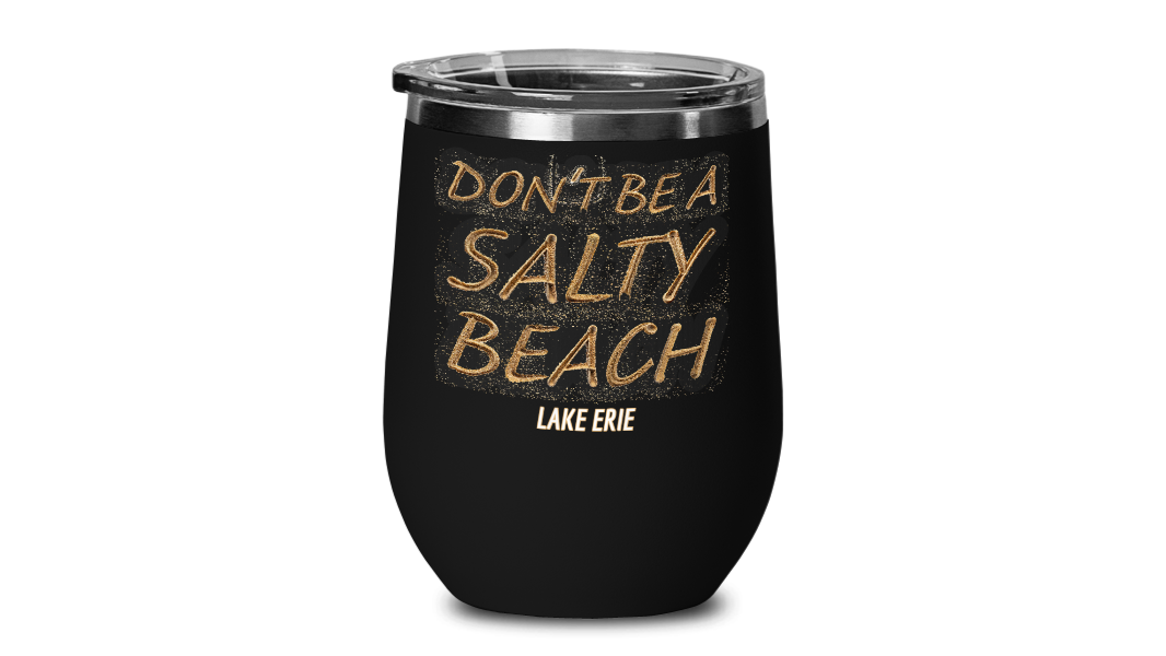 Don't Be A Salty Beach Wine Tumbler Lake Erie Travel Cup Great Lakes Unsalted