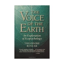 The Voice of the Earth: An Exploration of Ecopsychology Theodore Roszak - $26.00