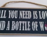 All You Need is Love and a Bottle of Wine Wood Sign Plaque Black  - $9.95