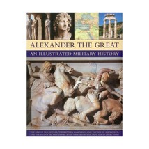 Alexander the Great, an Illustrated Military History: The Rise of Macedonia, the - £21.28 GBP