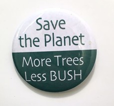 Save the Planet More Trees Less BUSH Presidential Campaign Button Pin Vtg - £7.81 GBP