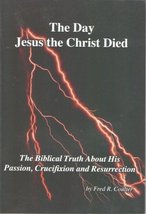 The Day Jesus the Christ Died [Paperback] Fred R. Coulter - £9.43 GBP