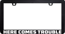 Here Comes Trouble Funny Humor License Plate Frame Holder - £5.41 GBP