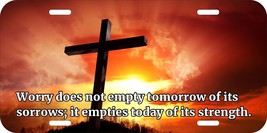 Worry Does Not Empty Tomorrow Of Its Cross Jesus Christian Metal License Plate A - $13.85+