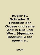 Kugler F.,  Schrader B. Friedrich der Grosse und seine Zeit in Bild und Wort. In - £153.68 GBP