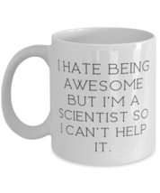 Sarcastic Scientist 11oz 15oz Mug, I Hate Being Awesome but I&#39;m a Scientist So I - £11.49 GBP+