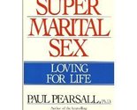 Super Marital Sex: Loving for Life [Hardcover] Paul Pearsall - $2.93