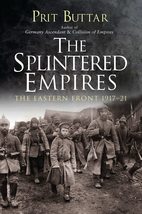 The Splintered Empires: The Eastern Front 191721 Buttar, Prit - £17.13 GBP