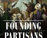 Founding Partisans: Hamilton, Madison, Jefferson, Adams and the Brawling... - $14.55