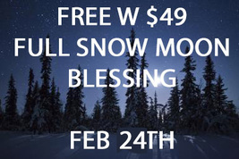 FEB 24TH FREE W $49 FULL SNOW MOON BLESSING BY ALBINA MAGICK Witch Cassia4  image 2