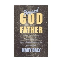 Beyond God the Father: Toward a Philosophy of Women&#39;s Liberation Mary Daly - $29.00